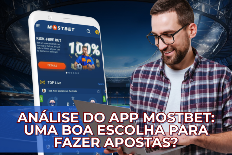 Análise do App Mostbet: Uma Boa Escolha para Fazer Apostas